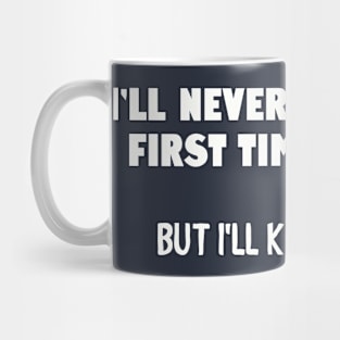 I'll never forget the first time we met... Mug